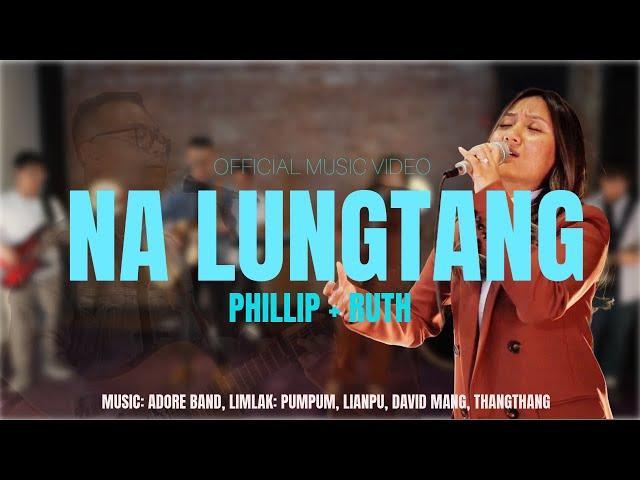 Na Lungtang | Phillip + Ruth ( Official Music Video )