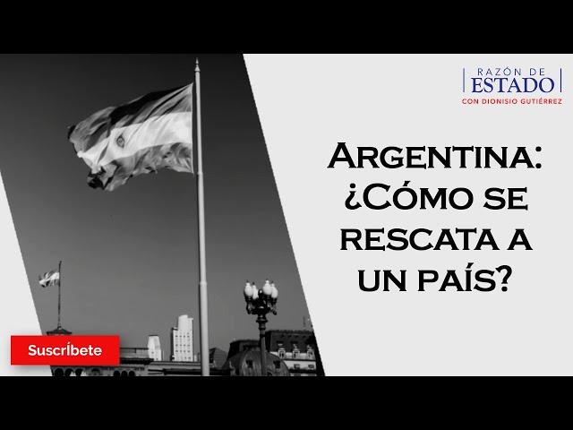 324. Argentina: ¿Cómo se rescata a un país? Razón de Estado con Dionisio Gutiérrez