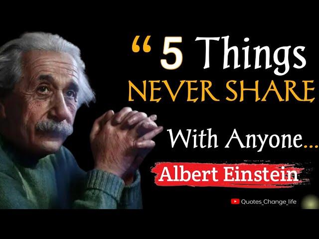 5 Things Never Share With Anyone.  Albert Einstein Quotes.  Quotes  Einstein. Quotes_Change_life