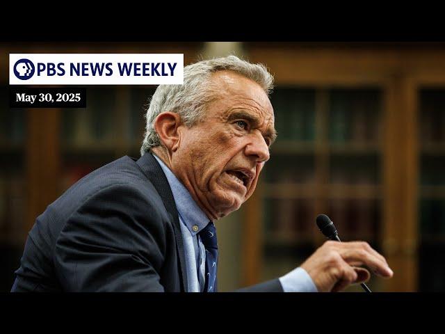 PBS News Weekly: Breaking down Robert F. Kennedy Jr.'s health vision for America | May 30, 2025