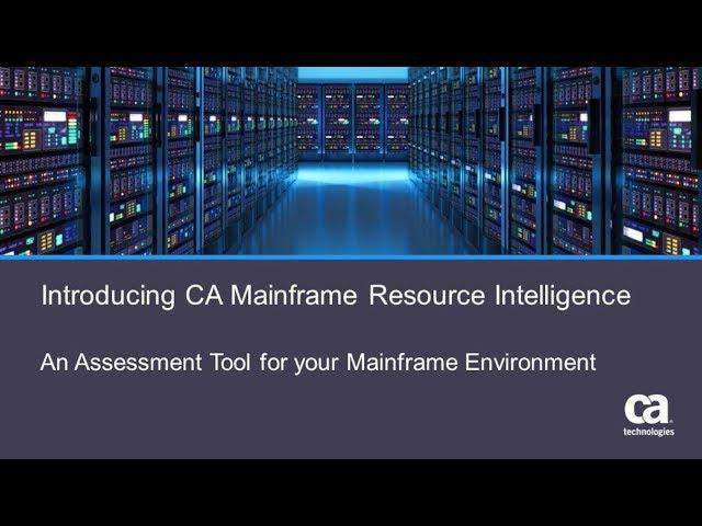 Introducing CA Mainframe Resource Intelligence - – An Assessment Tool