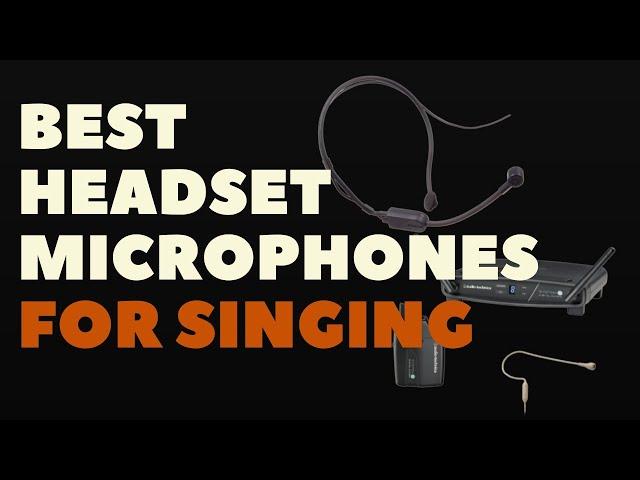 BEST HEADSET MICROPHONES FOR SINGING