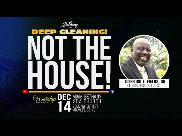 Deep Cleaning! Not The House! | Clifford E. Fields, Sr. | Miami Bethany SDA