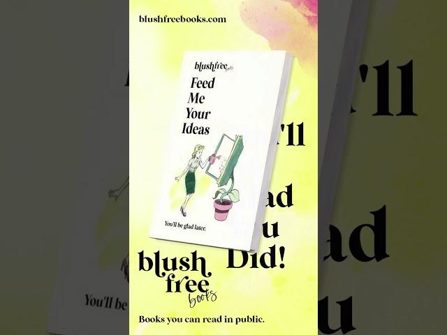 Feed Me Your Great Ideas @  Blush Free Books
