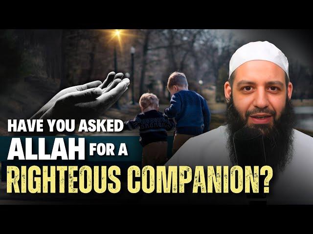 Did You Ask Allah For A Righteous Companion | Abu Bakr Zoud