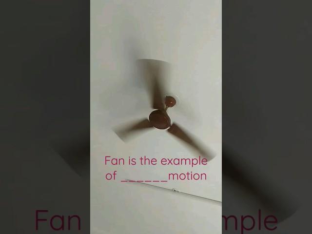 fan is example of which motion ? #physics #science #motion #comment #answer #skknowledgebyte