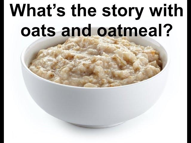 What's the story with oats and oatmeal?