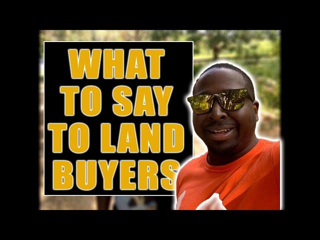 WHAT TO SAY TO LAND BUILDERS