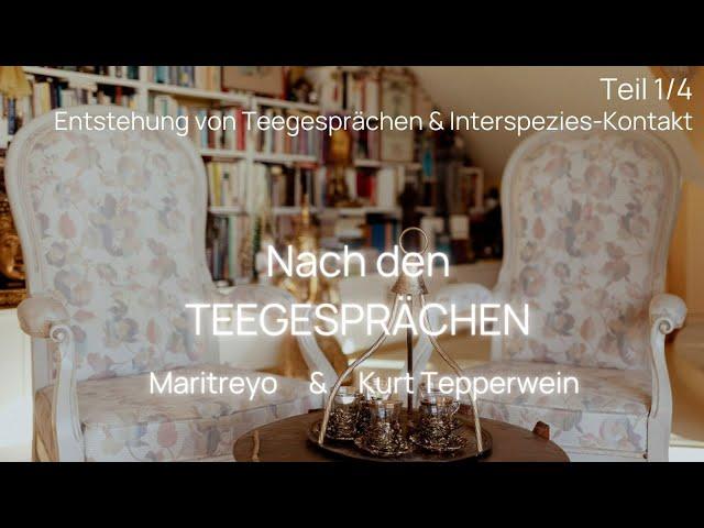 Nach den Teegesprächen:  Kurt Tepperwein & Maritreyo: Entstehung & Interspezies-Kontakt