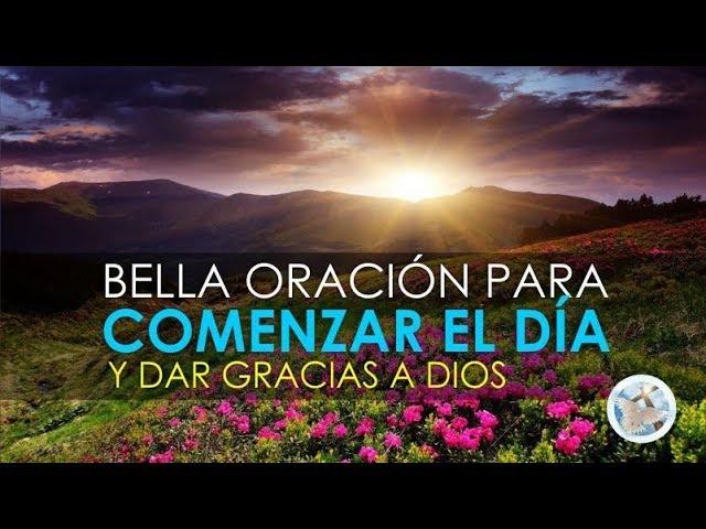 ORACIÓN PARA EMPEZAR EL DÍA, DAR GRACIAS AL SEÑOR Y PEDIR SUS BENDICIONES