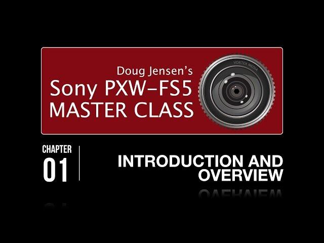 Doug Jensen's PXW-FS5 Master Class - watch chapter 1 for FREE!