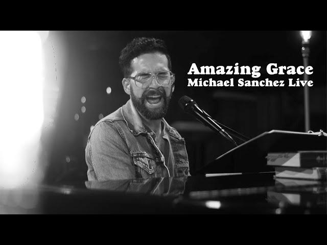 Amazing Grace || Michael Sanchez || Live