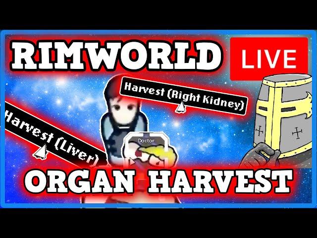 Rimworld Organ Harvesting (LIVE)