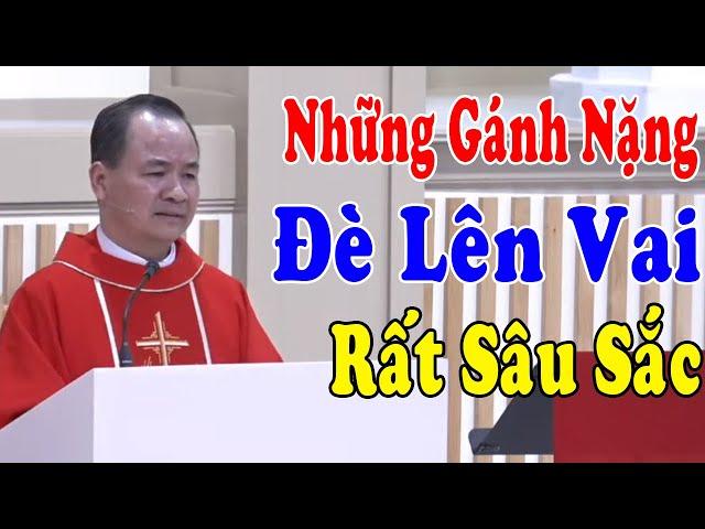 NHỮNG GÁNH NẶNG ĐÈ LÊN VAI - Bài Giảng Mới Sâu Sắc Của Lm Phạm Tĩnh | Công Giáo Yêu Thương