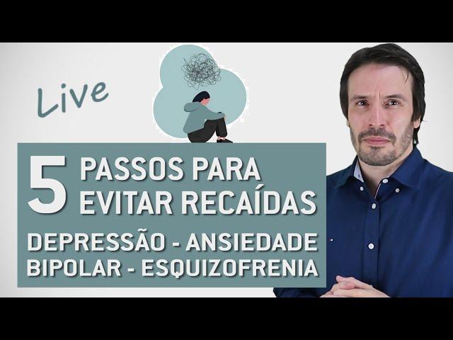 Como evitar recaídas - Depressão - Ansiedade - Bipolar-Esquizofrenia | Psiquiatra Fernando Fernandes