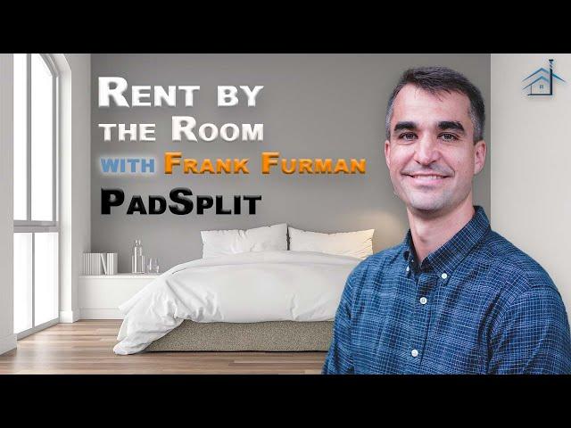 Rent By the Room with Frank Furman of PadSplit