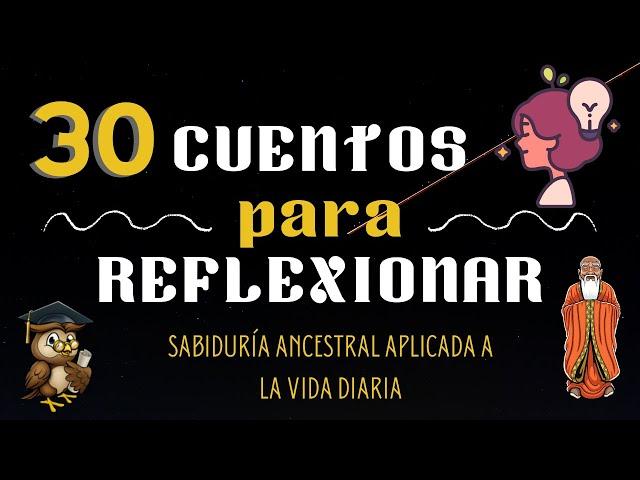 #30 CUENTOS cortos para REFLEXIONAR/ENSEÑANZAS y VALORES