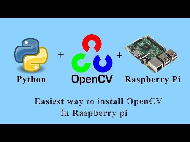 Easiest way to install OpenCV for python in Raspberry pi within few minutes