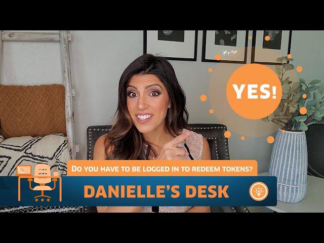 Danielle's Desk 3/27 - Do you have to be logged in to redeem tokens?