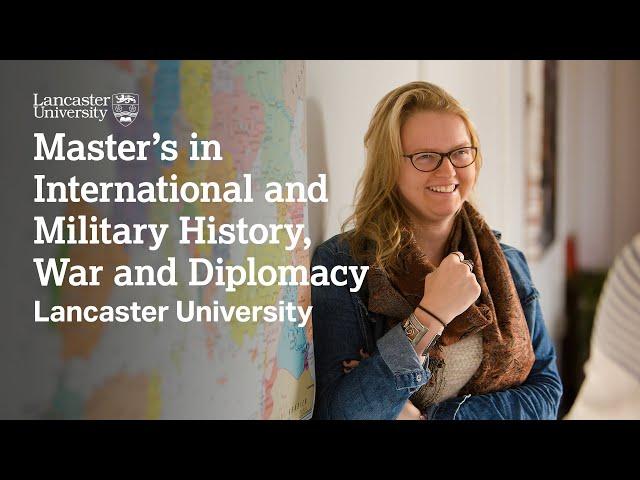 Master's in International and Military History, War and Diplomacy at Lancaster University