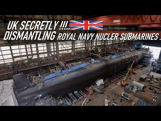 UK secretly dismantling Royal Navy's nuclear submarines !!