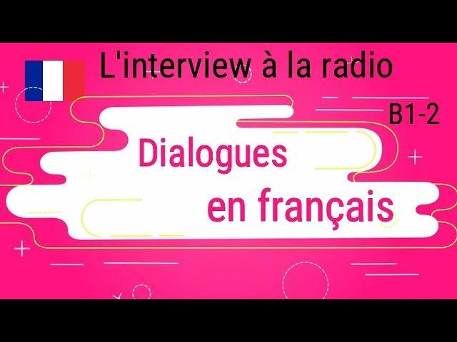 Dialogues  en français - L'interview à la radio Niveau B1-B2