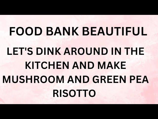 Let's DINK around in the kitchen and make MUSHROOM AND GREEN PEA RISOTTO