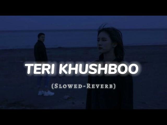 Teri Khushboo (Slowed+Reverb) || Lofi Music 