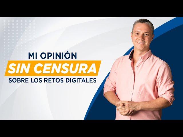 Mi opinión sin censura sobre los retos digitales