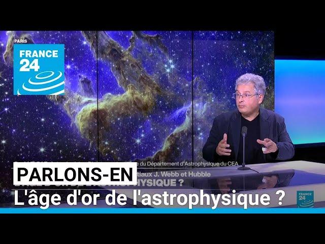 L'âge d'or de l'astrophysique ? Parlons-en avec David Elbaz et Sylvain Rousseau • FRANCE 24