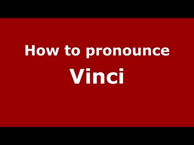 How to pronounce Vinci (Italian/Italy) - PronounceNames.com