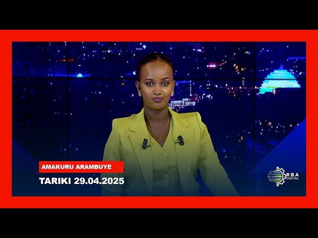 LIVE: Amakuru Arambuye | Tariki 29.04.2025
