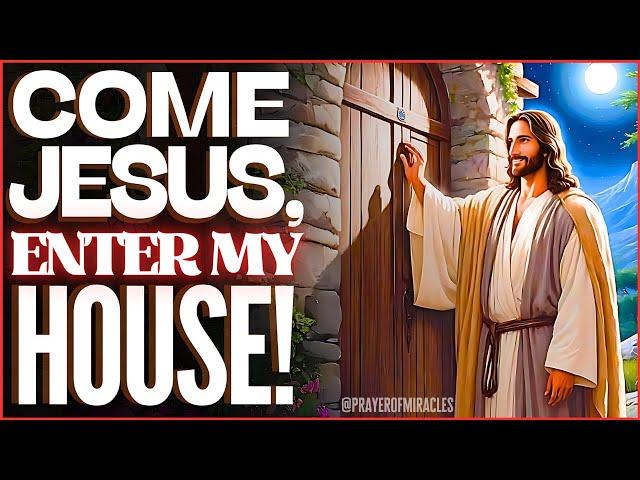 LET JESUS ENTER YOUR HOME - POWERFUL PRAYER FOR BLESSING AND DELIVERANCE