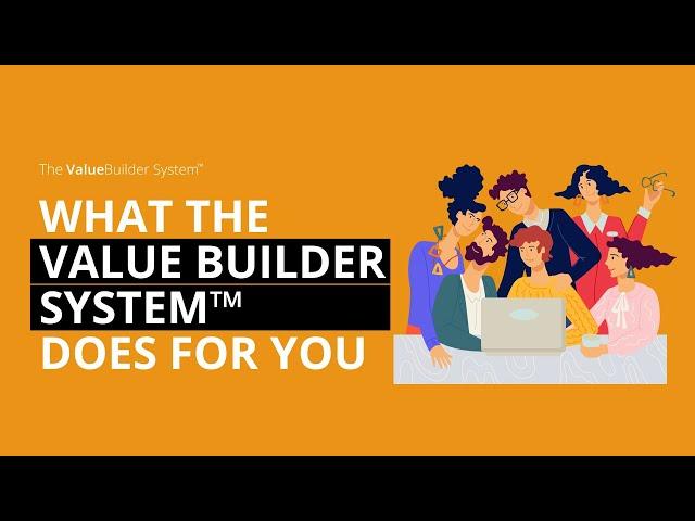 What The Value Builder System™ Does For You