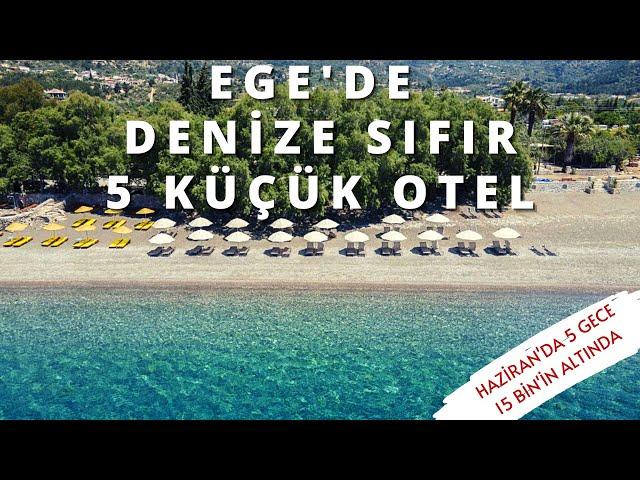 EGE'DE DENİZE SIFIR HAZİRAN'DA 5 GECESİ 15 BİN'İN ALTINDA 5 KÜÇÜK OTEL | 19 Mayıs 2023