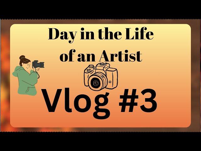 Day in The Life of an Artist - Vlog 3 - Adventure Through Art