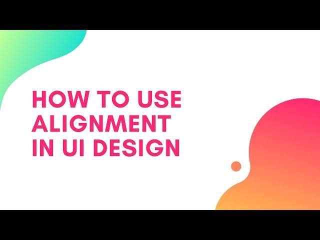 How to Use Alignment in UI Design (UI Principles Series)