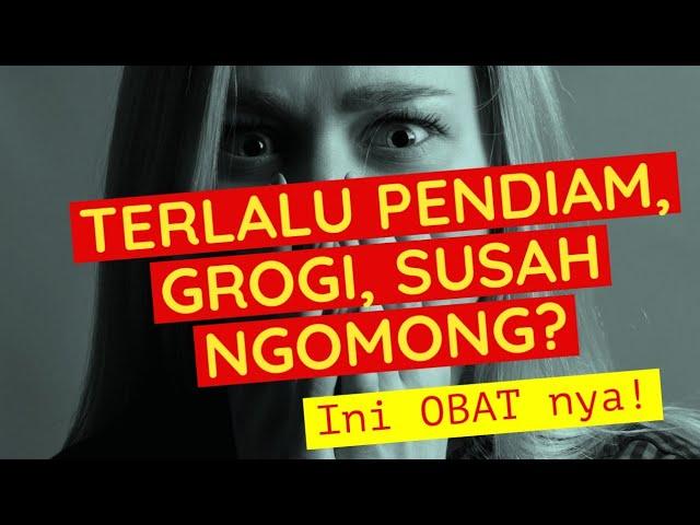 TERLALU PENDIAM, GROGI, SUSAH NGOMONG? INI SOLUSI NYA !!