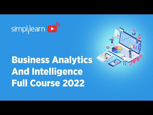 Business Analytics & Business Intelligence Full Course 2022 | Business Analysis | Simplilearn