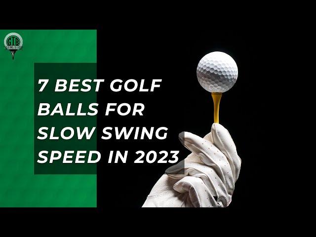 Top Golf Balls for Slow Swing Speeds: 2023 Edition