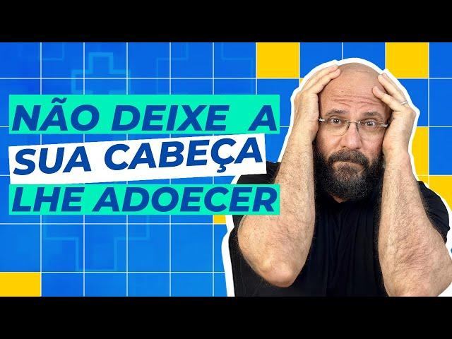 NÃO DEIXE SUA CABEÇA LHE ADOECER | Marcos Lacerda, psicólogo