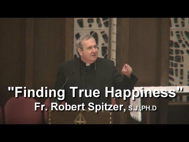 "Finding Happiness", Fr. Robert Spitzer, SJ, PHd