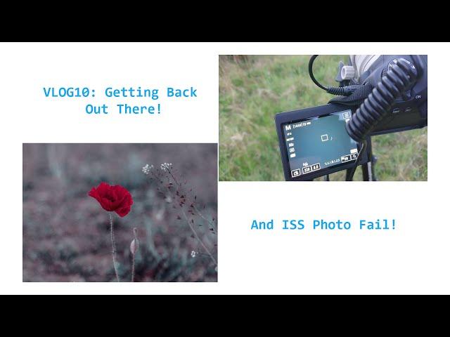 VLOG10: Getting Back Out There! And ISS Photo Fail