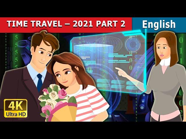 Time Travel - 2021 Part 2 | Stories for Teenagers | @EnglishFairyTales