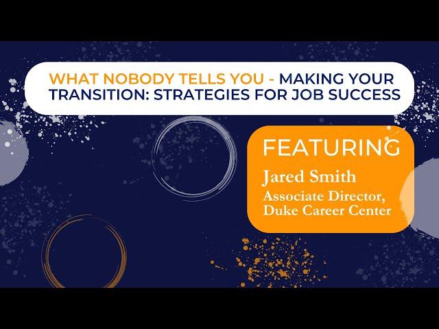 What Nobody Tells You –Making Your Transition: Strategies for Job Success