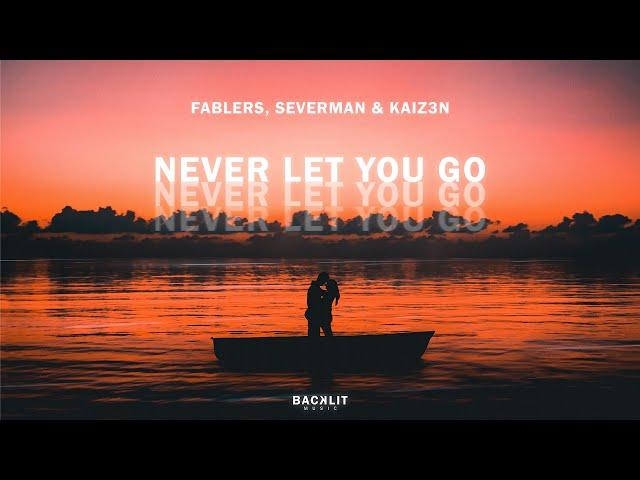 Fablers,  Severman & Kaiz3n - Never Let You Go [Backlit Music]