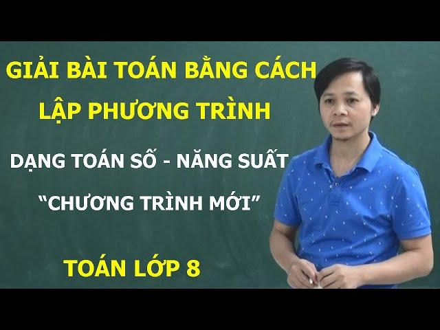 TOÁN 8 – GIẢI BÀI TOÁN BẰNG CÁCH LẬP PHƯƠNG TRÌNH. DẠNG TOÁN SỐ - NĂNG SUẤT CHƯƠNG TRÌNH MỚI KNTT