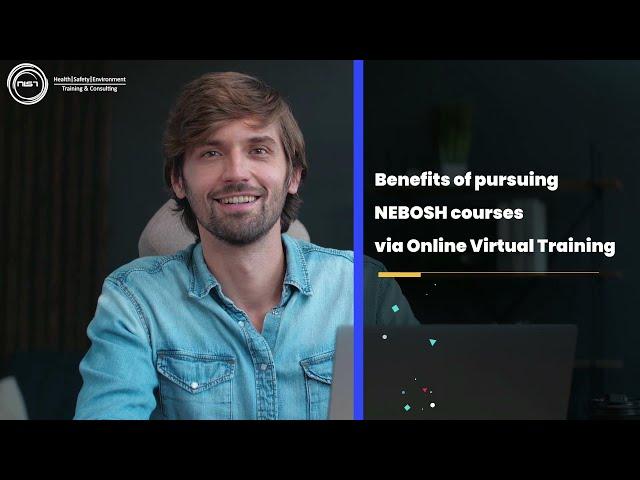 Benefits of pursuing NEBOSH courses via Online Virtual Training