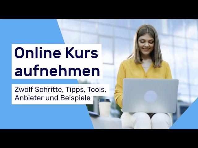 Online Kurs aufnehmen  Zwölf Schritte, Tipps, Tools, Anbieter und Beispiele