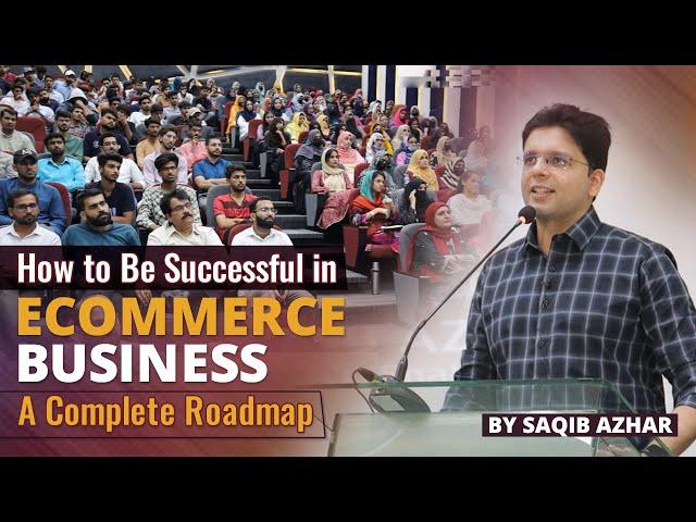 How to Be Successful in eCommerce Business by Saqib Azhar - A Complete Roadmap